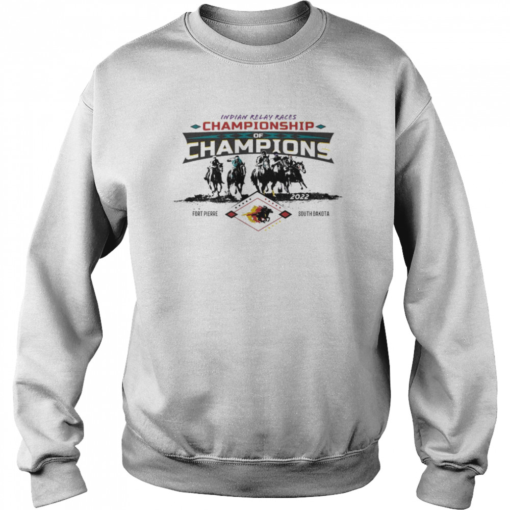 Indian Relay Races Championship Of Champions Fort Pierre South Dakota 2022 Shirt Unisex Sweatshirt