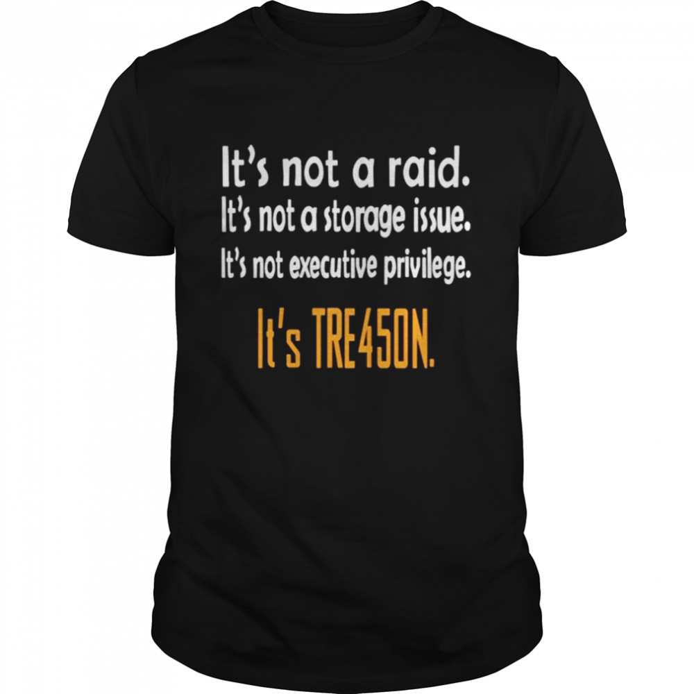 It’s not a raid it’s not a storage issue it’s tre45on shirt