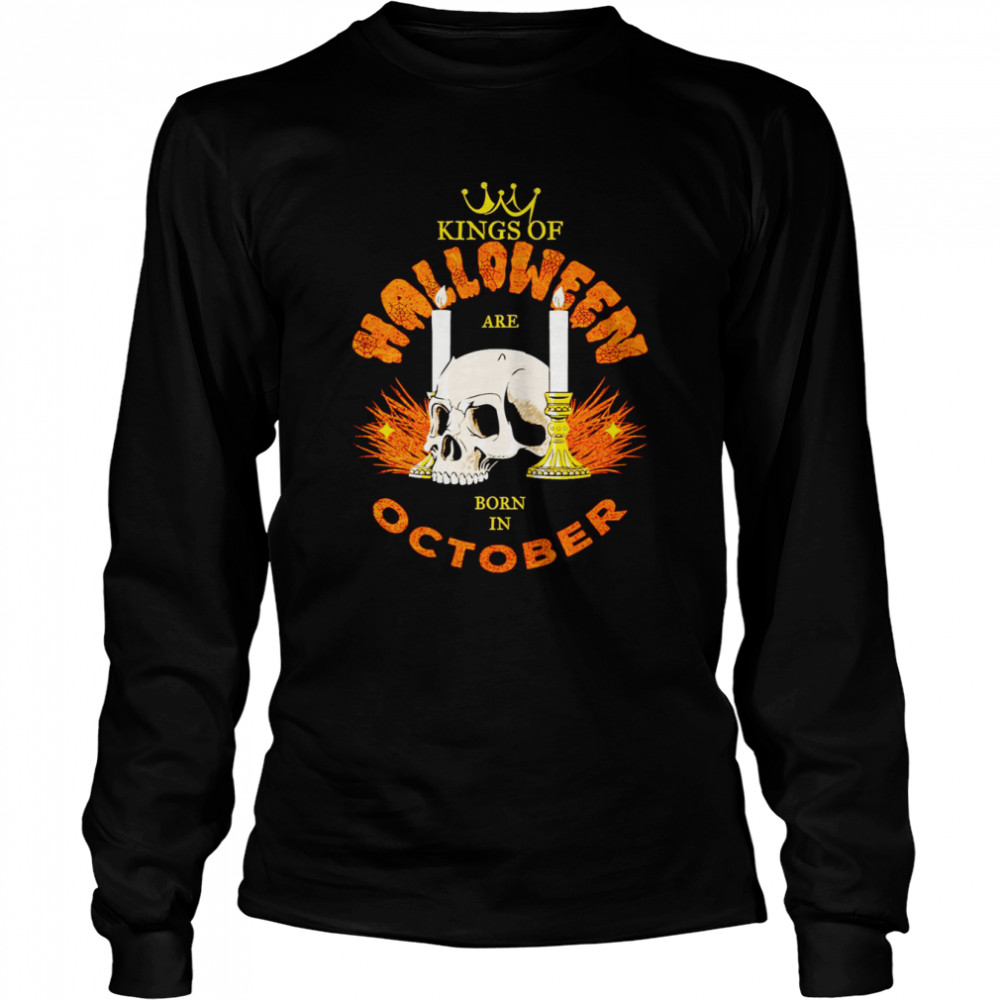 Kings Of Halloween Are Born In October Shirt Long Sleeved T Shirt