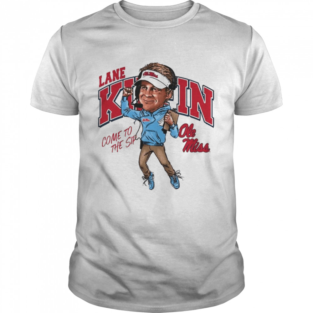 Lane Kiffin come to the Sip Ole Miss Rebels signature Shirt