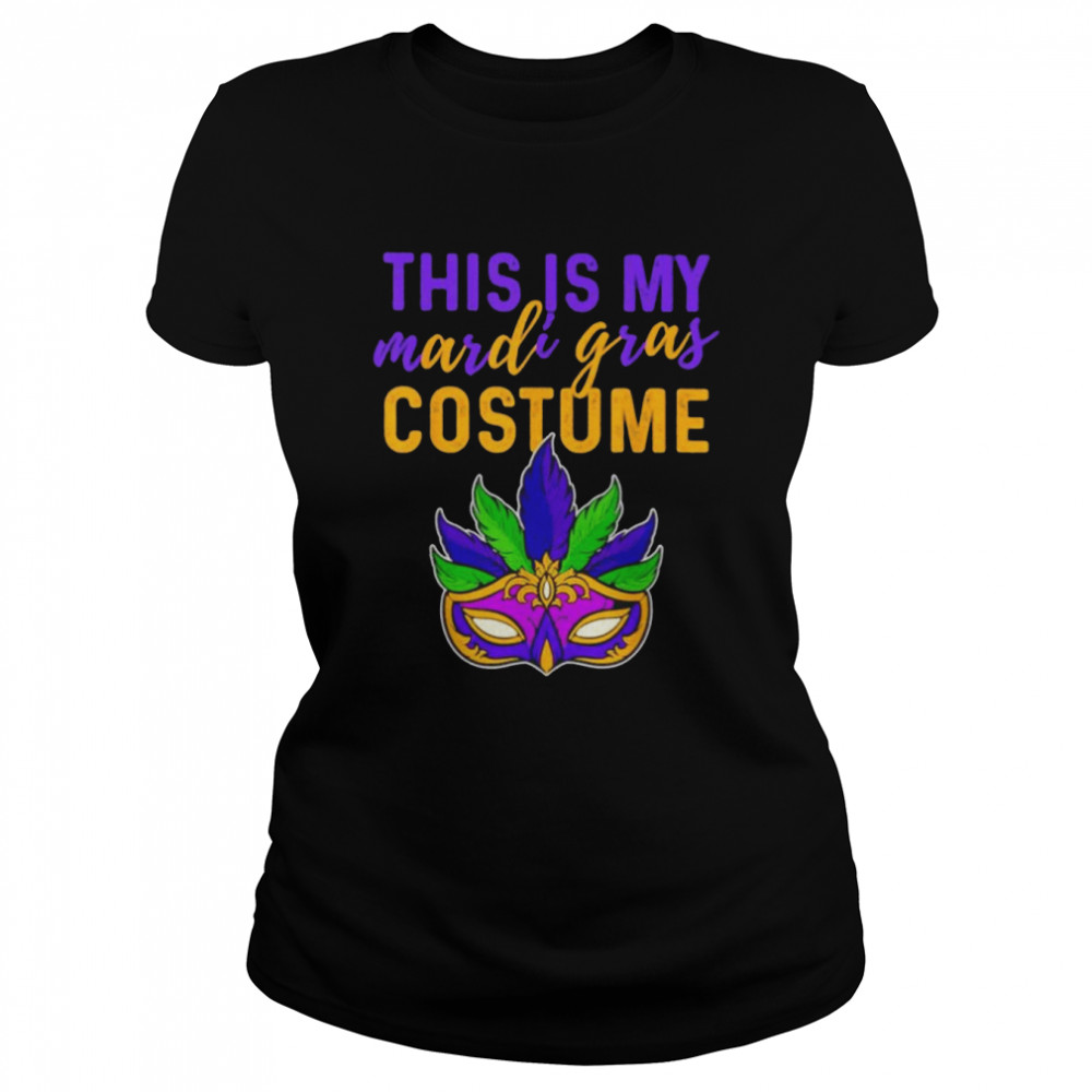 Mardi Gras Mask This Is My Mardi Gras Costume Shirt Classic Women'S T-Shirt