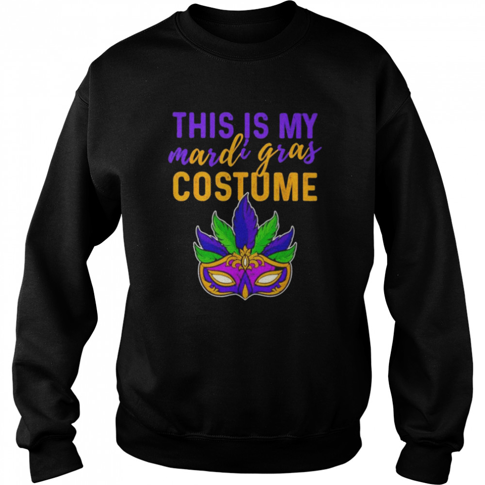 Mardi Gras Mask This Is My Mardi Gras Costume Shirt Unisex Sweatshirt