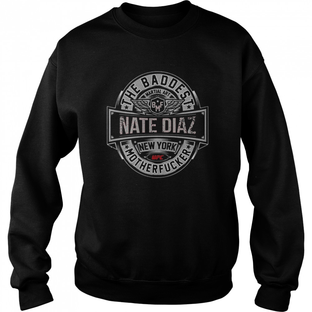 Nate Diaz The Real Baddest Mofo Bmf Gracie Mma New York Shirt Unisex Sweatshirt