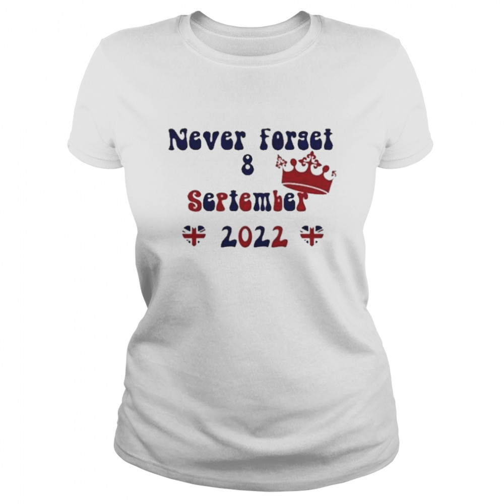 Never Forget 8 September 2022 Shirt Classic Women'S T-Shirt