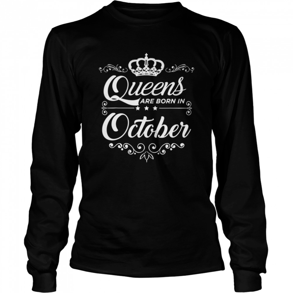 Queens Are Born In October Quote Birthday Girl Gift Shirt Long Sleeved T Shirt