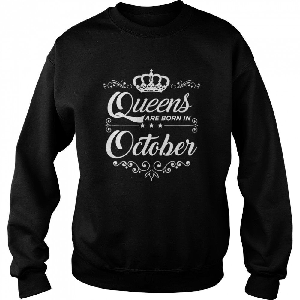 Queens Are Born In October Quote Birthday Girl Gift Shirt Unisex Sweatshirt