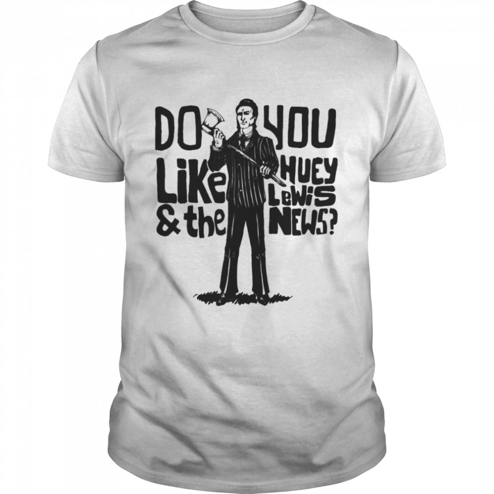 Saying Do You Like Huey Lewis And The News shirt