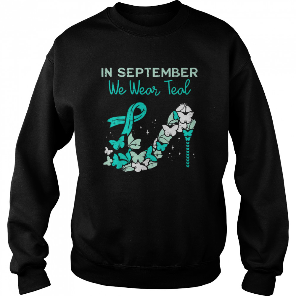 September We Wear Teal Ribbon Shoe Ovarian Cancer Awareness T- Unisex Sweatshirt