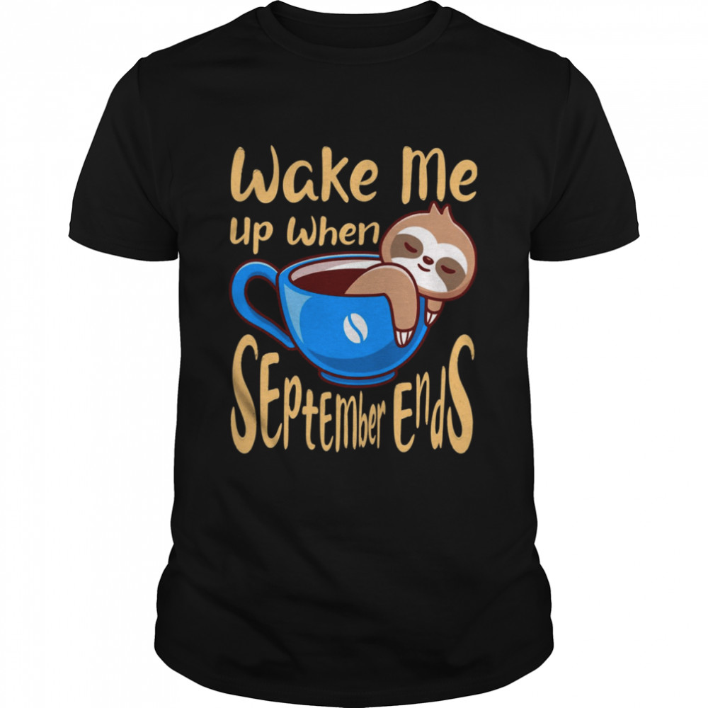 Sloth Wake Me Up When September Ends shirt