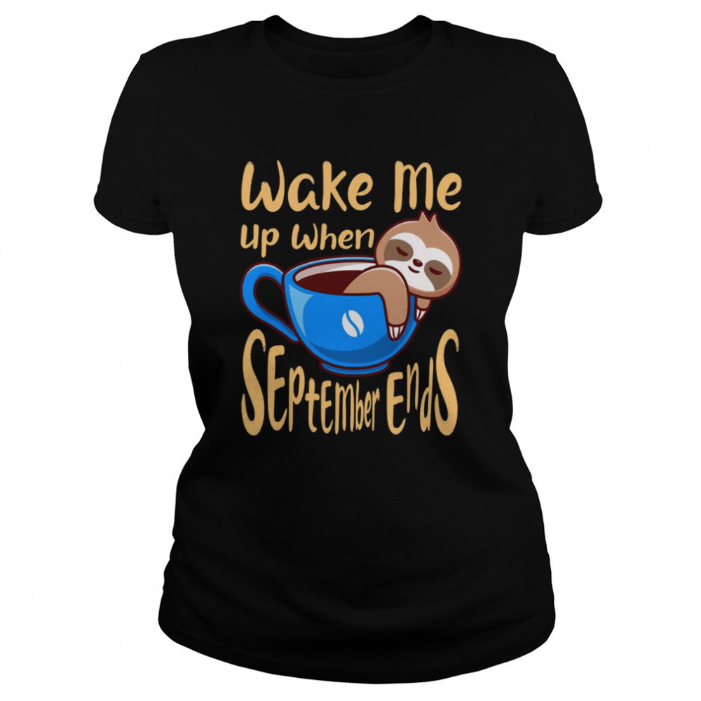 Sloth Wake Me Up When September Ends Shirt Classic Womens T Shirt