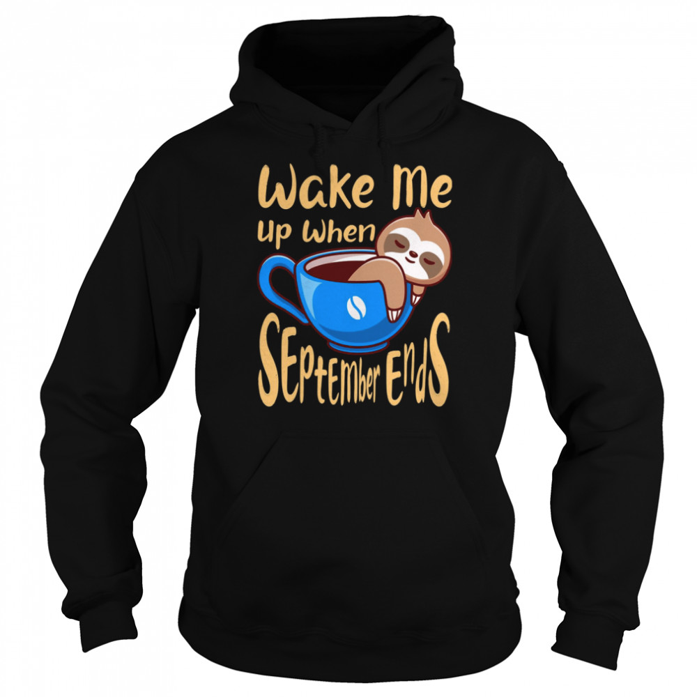 Sloth Wake Me Up When September Ends Shirt Unisex Hoodie