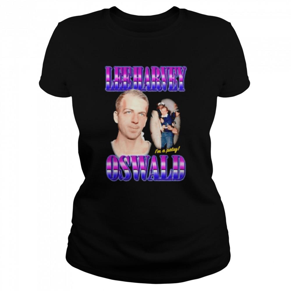 The Lee Harvey Oswald I’m A Patsy Shirt Classic Women'S T-Shirt