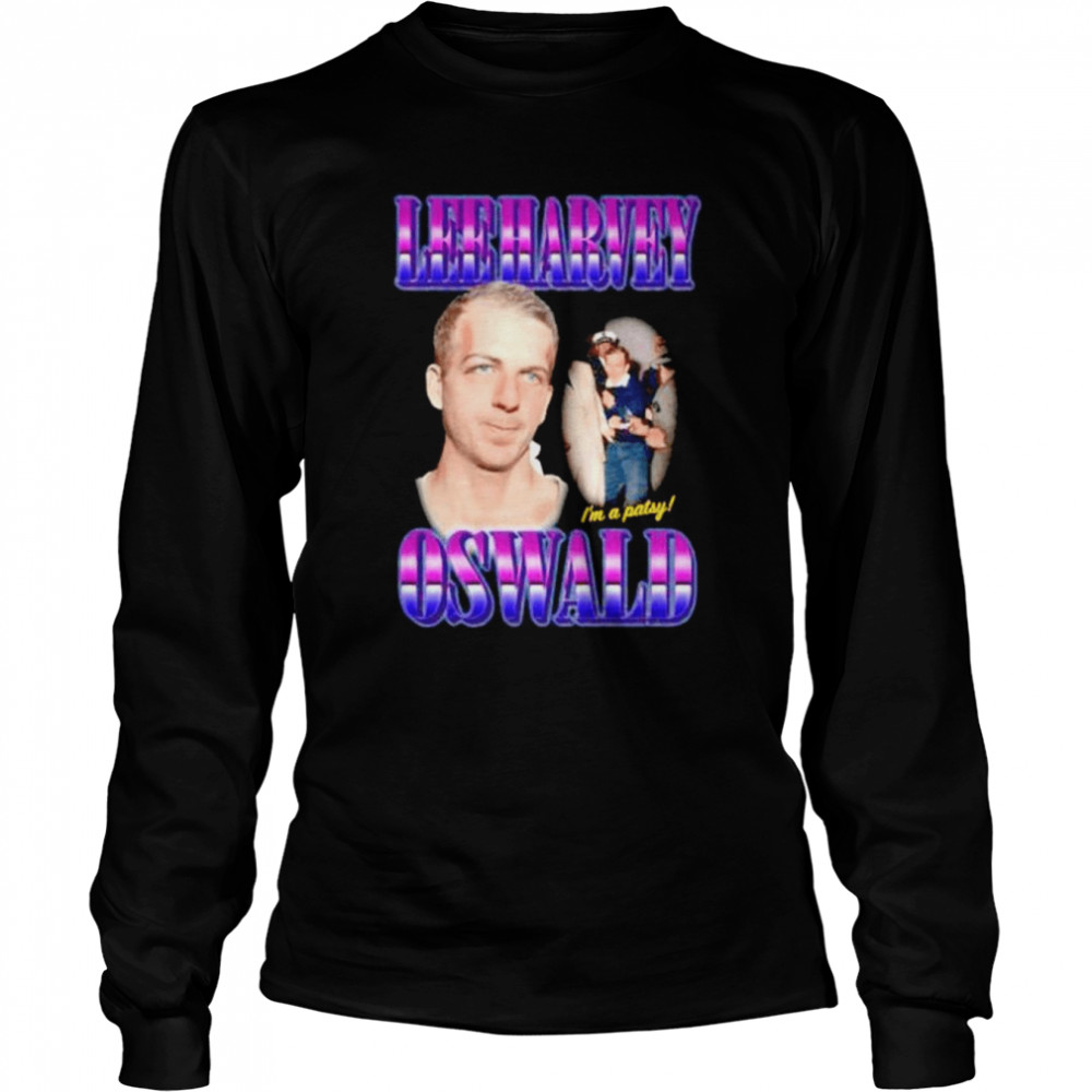 The Lee Harvey Oswald I’m A Patsy Shirt Long Sleeved T-Shirt