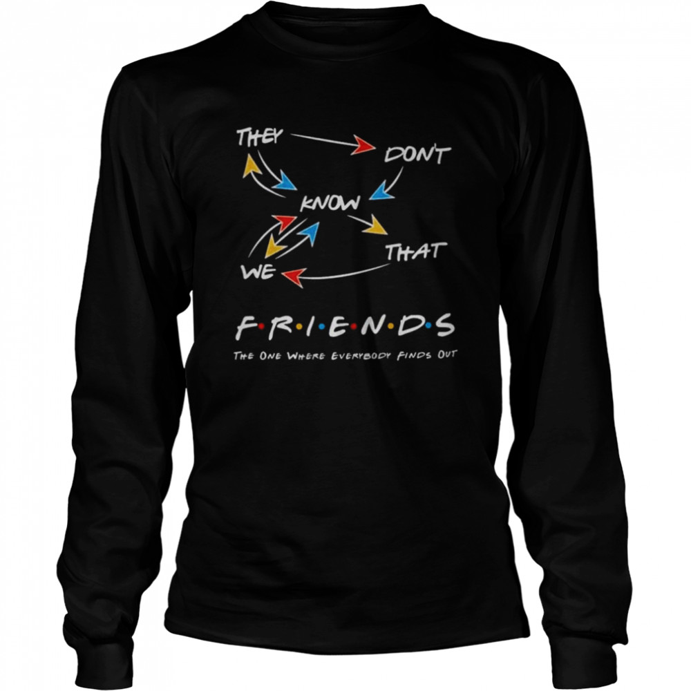 They Don’t Know We That Friends Shirt Long Sleeved T-Shirt