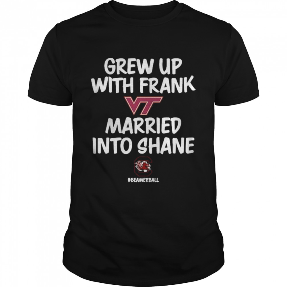 Virginia Tech Hokies grew up with frank married into shane Beamerball shirt