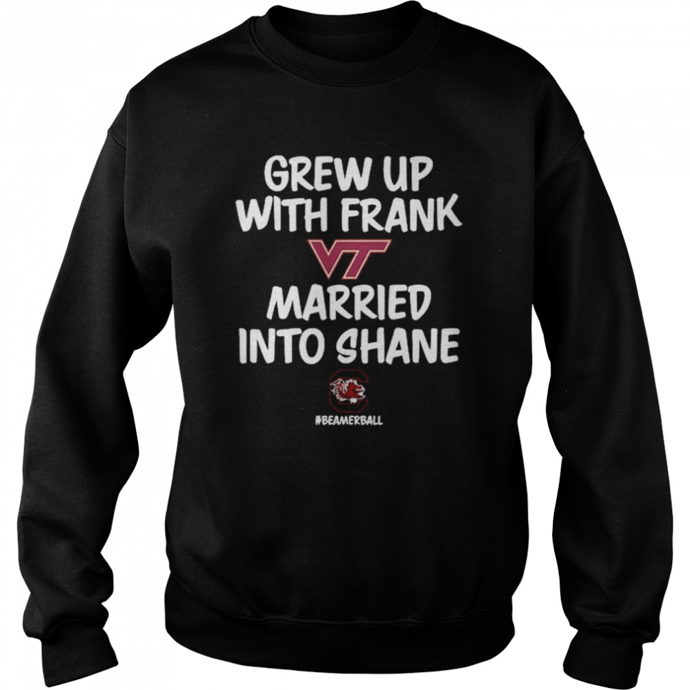 Virginia Tech Hokies Grew Up With Frank Married Into Shane Beamerball Shirt Unisex Sweatshirt