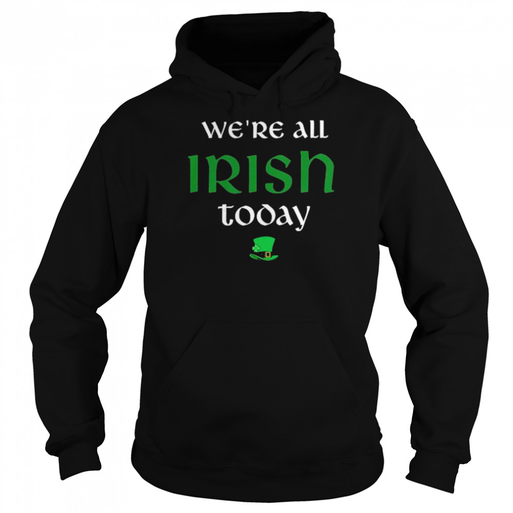 Were All Irish Today Unisex Hoodie