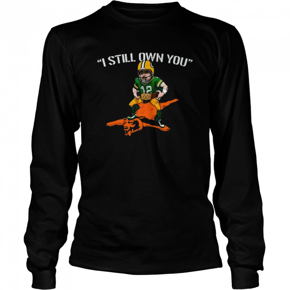 Aaron Rodgers I Still Own You Nfl Green Bay Packers T Long Sleeved T Shirt