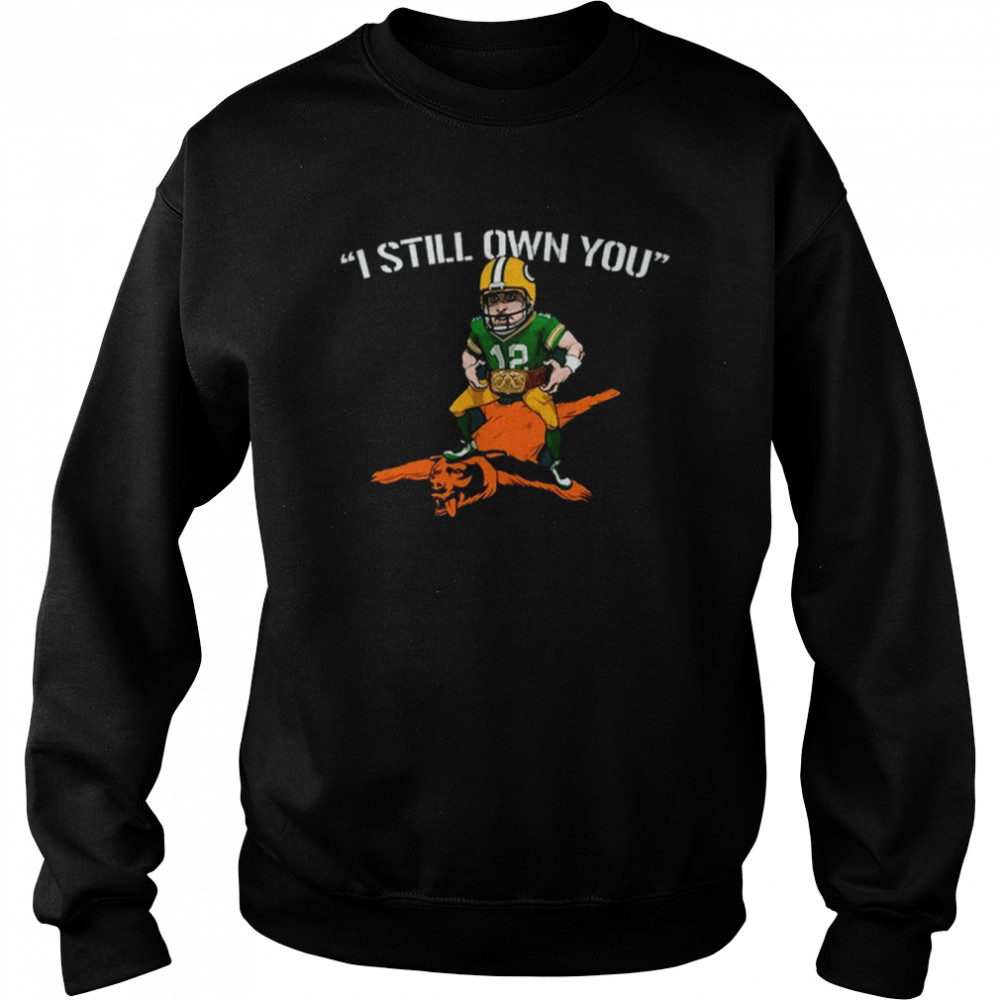 Aaron Rodgers I Still Own You Nfl Green Bay Packers T Unisex Sweatshirt