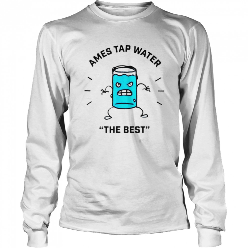 Ames Tap Water The Best Shirt Long Sleeved T-Shirt