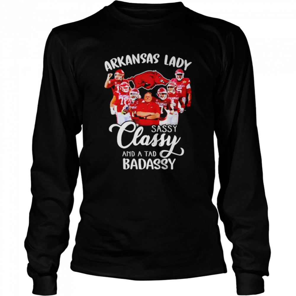 Arkansas Razorbacks Lady Sassy Classy And A Tad Badassy Shirt Long Sleeved T Shirt