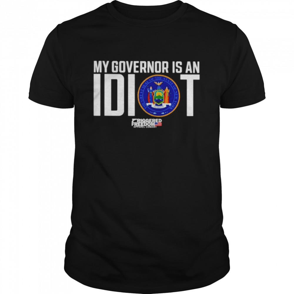 Claudia Tenney My Governor Is An Idiot Friggered Freedom shirt