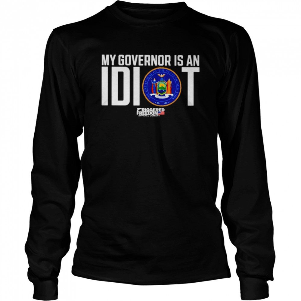 Claudia Tenney My Governor Is An Idiot Friggered Freedom Shirt Long Sleeved T Shirt