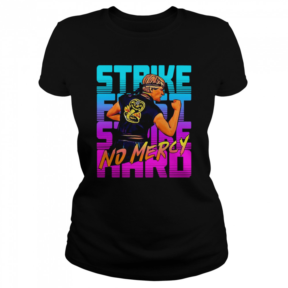 Cobra Kai Strike First Hard No Mercy T- Classic Women's T-shirt