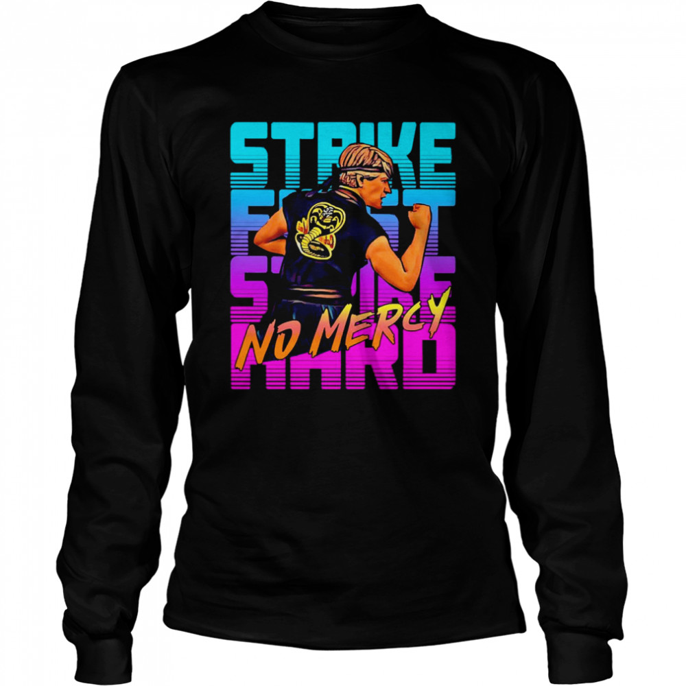 Cobra Kai Strike First Hard No Mercy T- Long Sleeved T-shirt