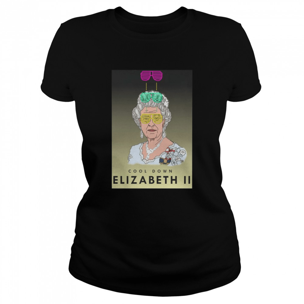Cool Down Queen Elizabeth Ii Cool Design Shirt Classic Women'S T-Shirt