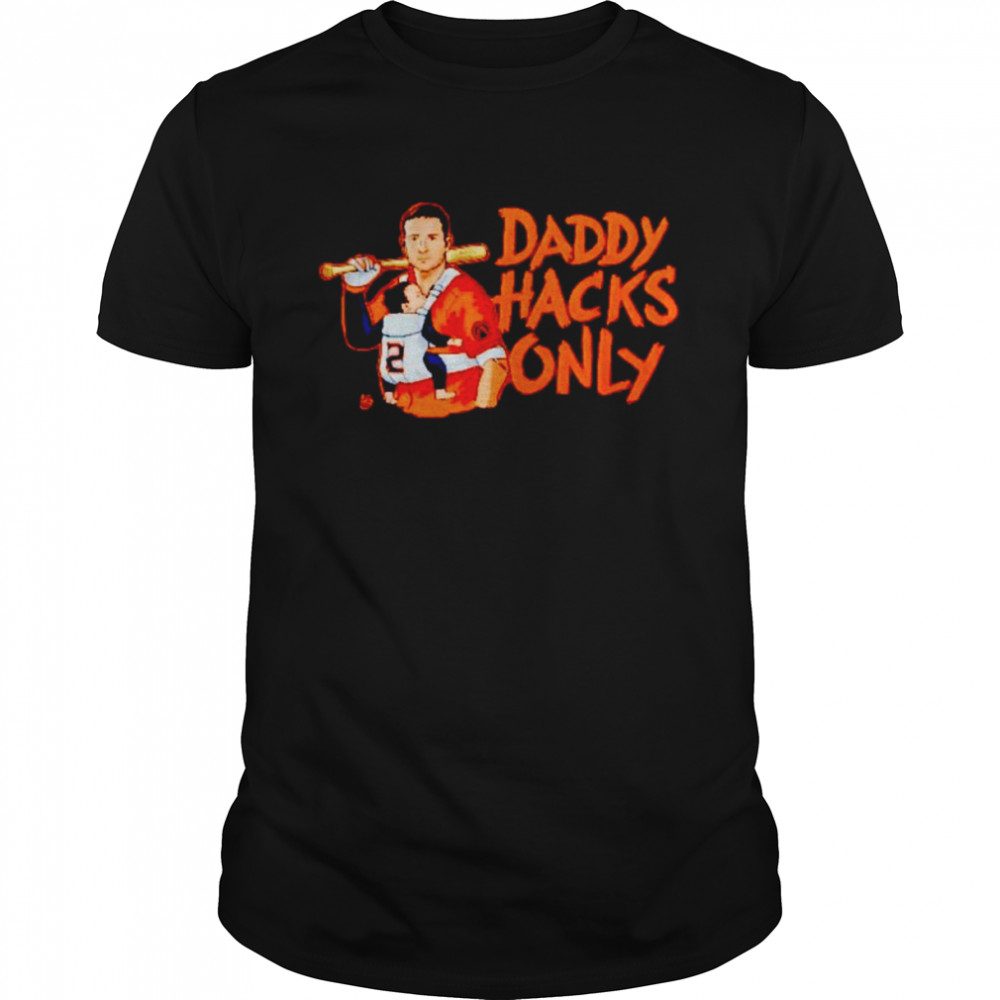 Daddy Hacks Only Houston Astros shirt