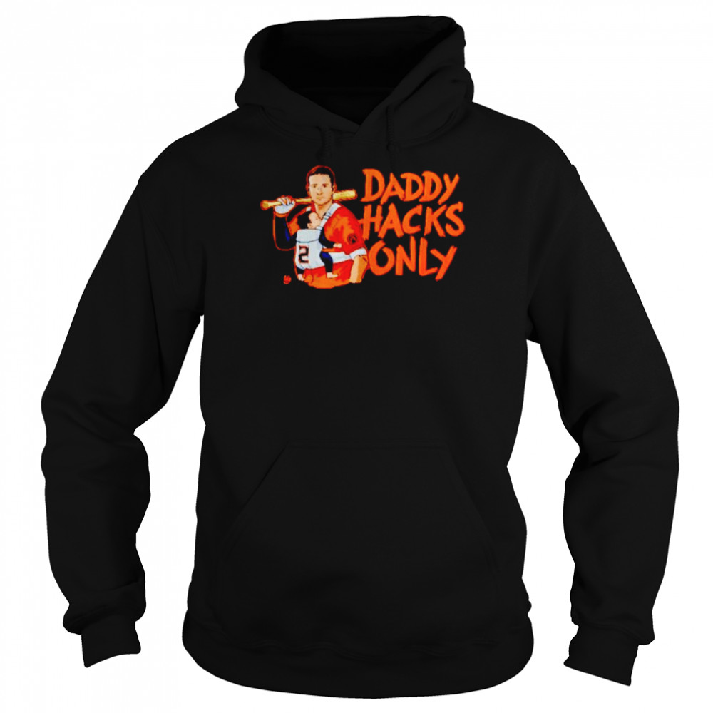 Daddy Hacks Only Houston Astros Shirt Unisex Hoodie