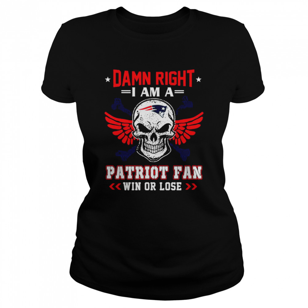 Damn Right I Am A Patriot Fan Win Or Lose Svg Skull New England Patriots T  Classic Women'S T-Shirt
