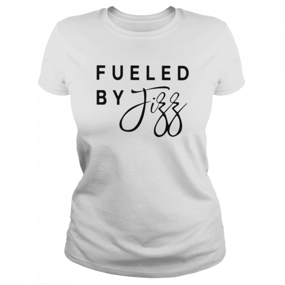 Fueled By Fizz Shirt Classic Women'S T-Shirt