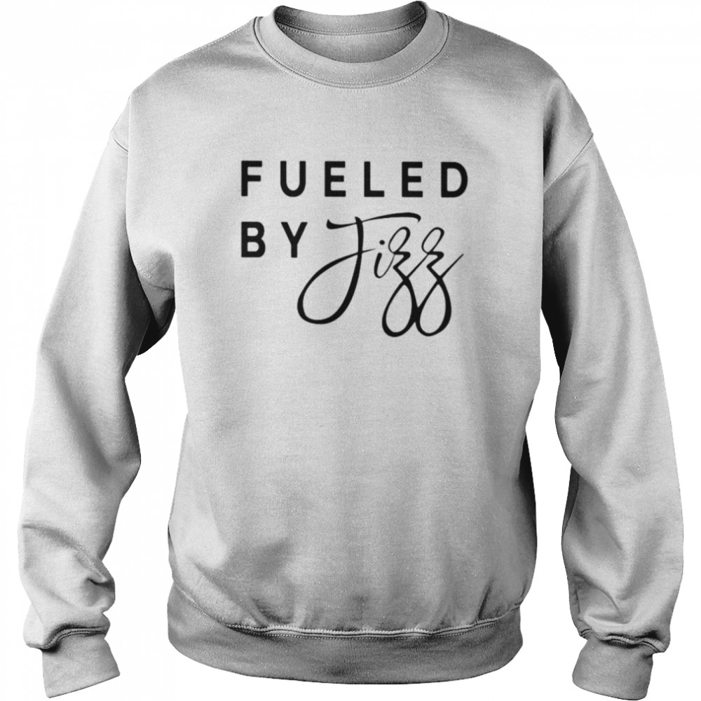 Fueled By Fizz Shirt Unisex Sweatshirt