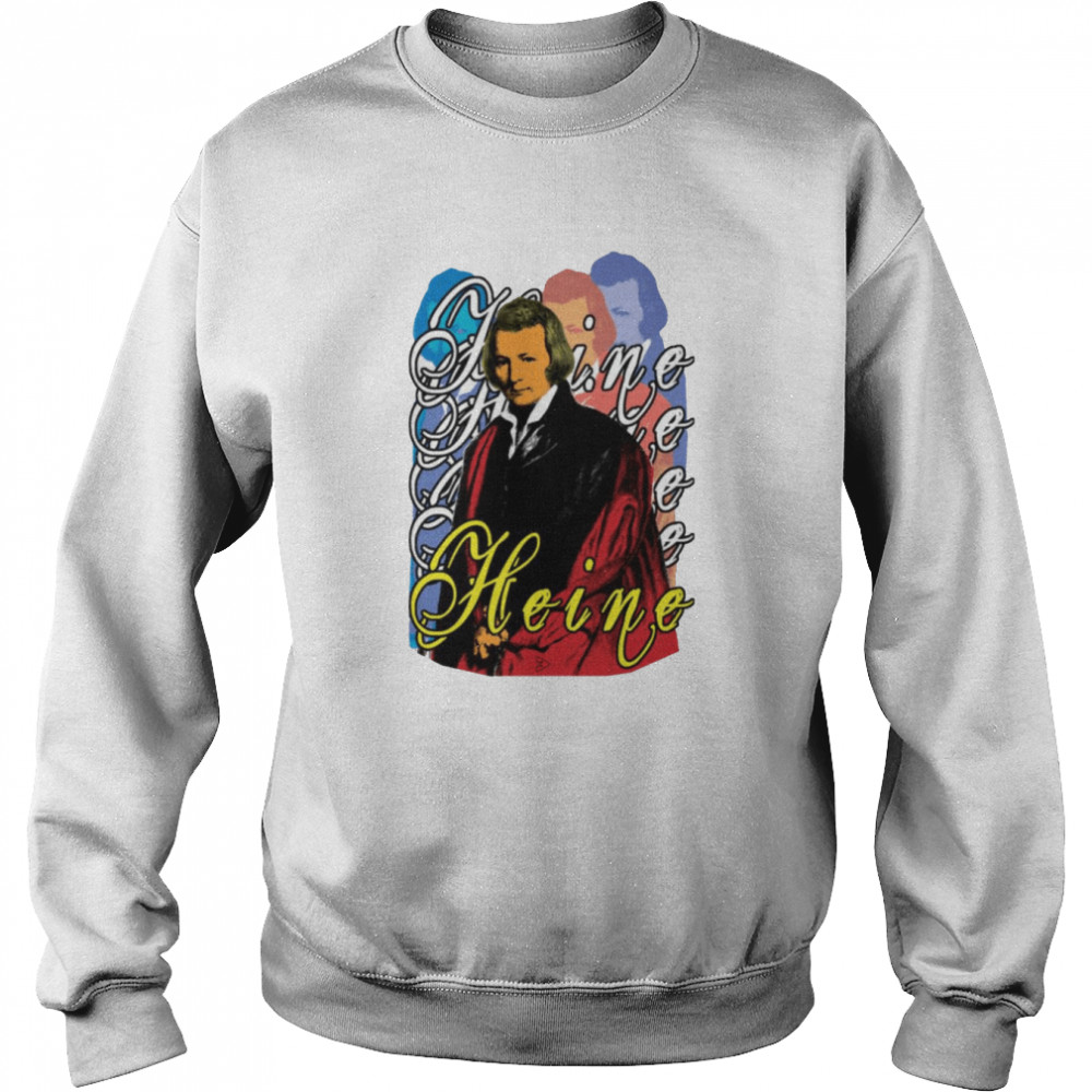 Heinrich Heine Lyrical Witty Satirical German Political Shirt Unisex Sweatshirt