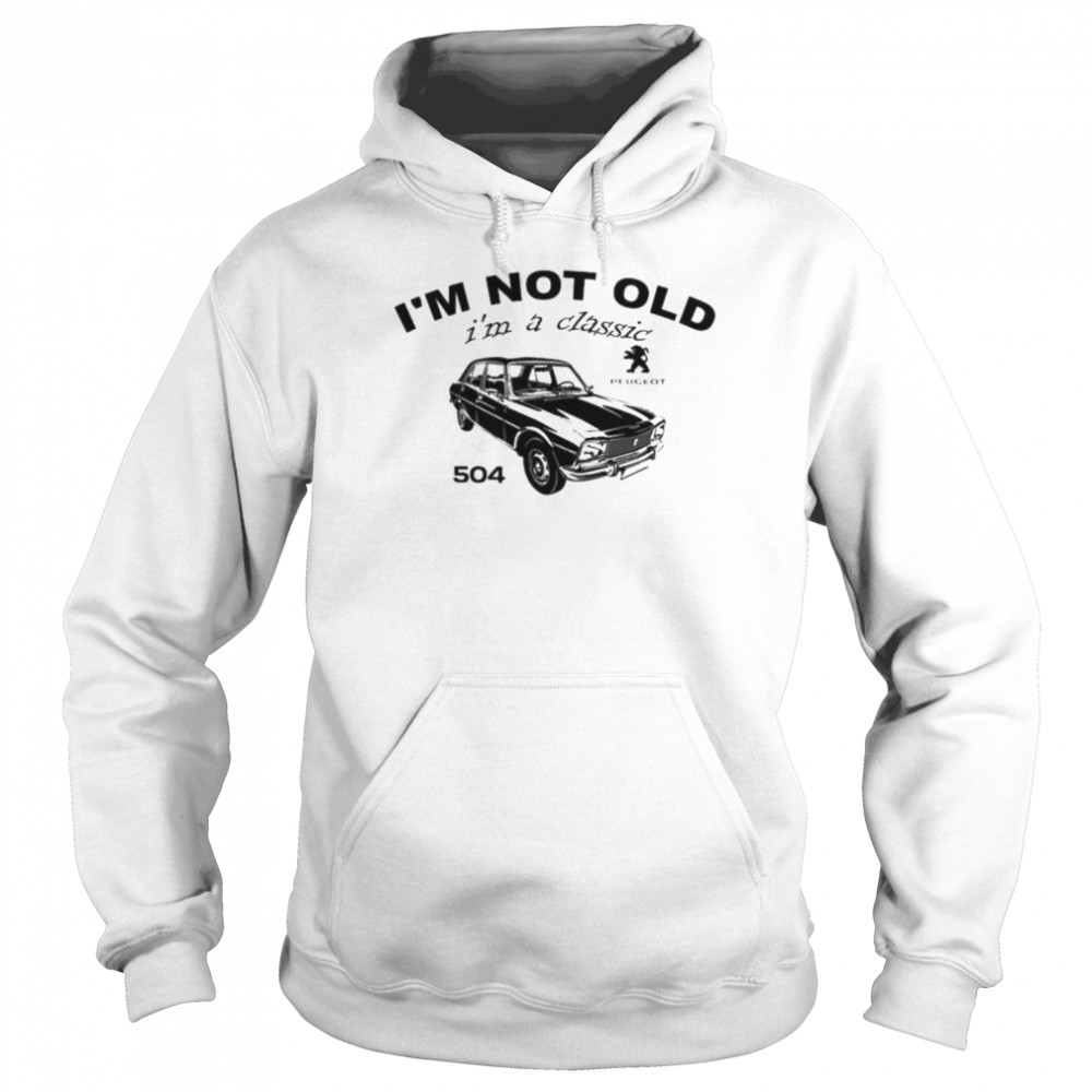 Im Not Old Im A Classic 504 Shirt Unisex Hoodie