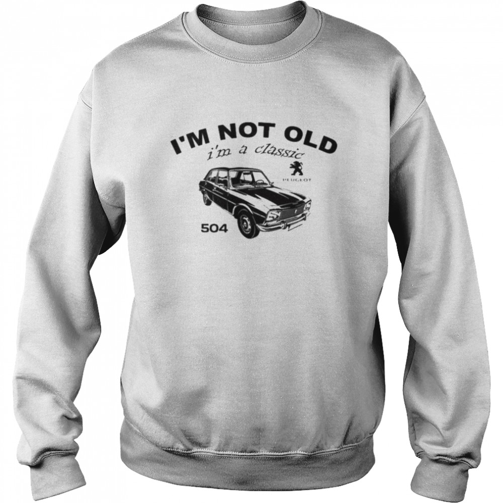 Im Not Old Im A Classic 504 Shirt Unisex Sweatshirt