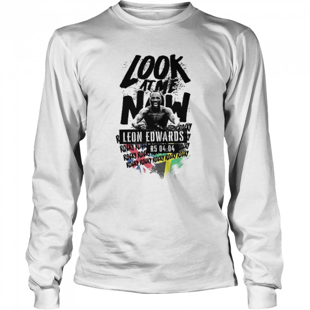 Look At Me Now Leon Edwards Shirt Long Sleeved T Shirt