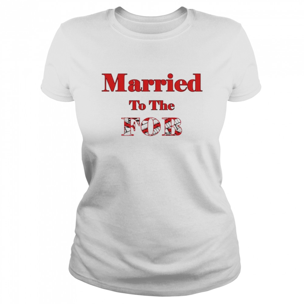 Married To The Fob Shirt Classic Women'S T-Shirt