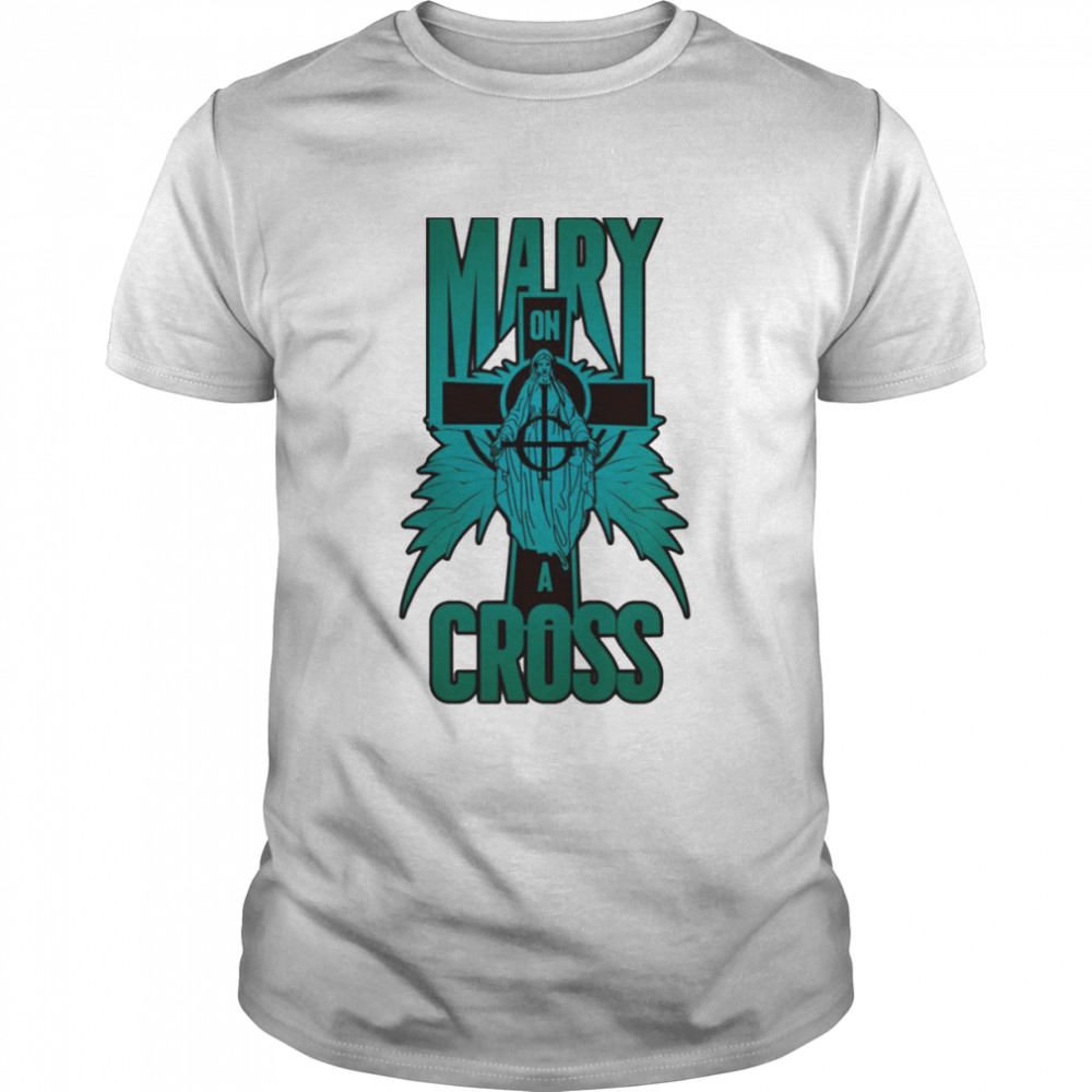 Mary On A Cross Turquoise shirt