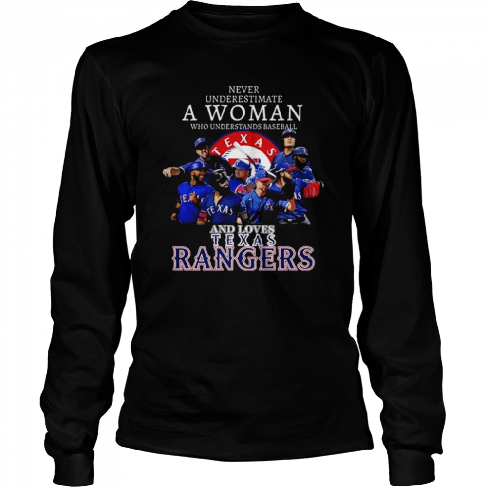 Never Underestimate A Woman Who Understands Baseball And Loves Texas Rangers 2022 Shirt Long Sleeved T Shirt