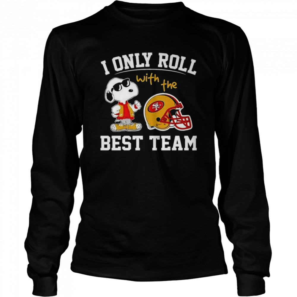 San Francisco 49Ers I Only Roll With The Best Team Shirt Long Sleeved T-Shirt