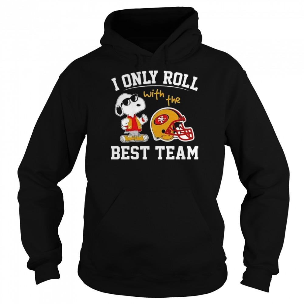 San Francisco 49Ers I Only Roll With The Best Team Shirt Unisex Hoodie