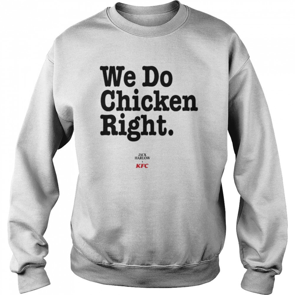 We Do Chicken Right Shirt Unisex Sweatshirt