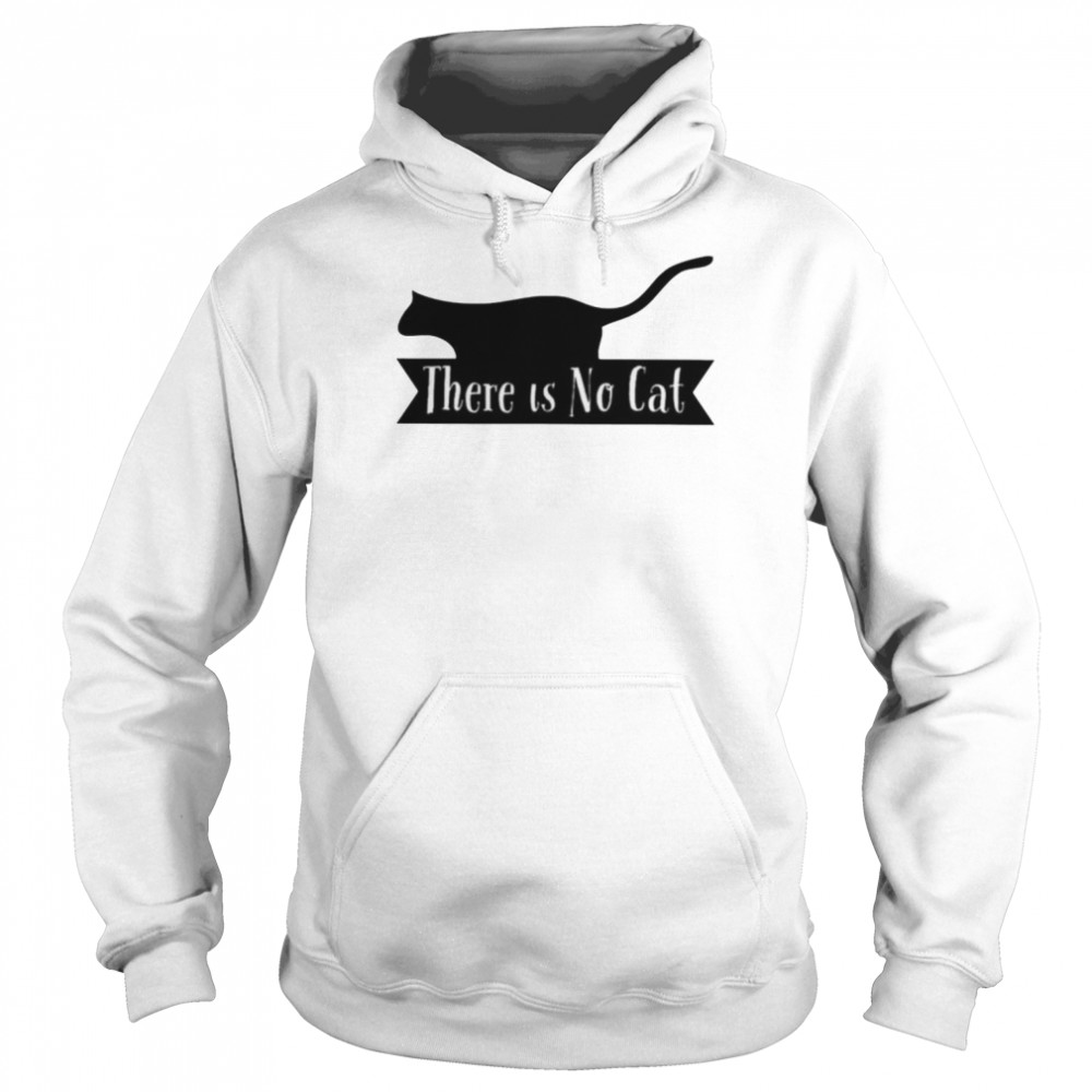 There Is No Cat Shirt Unisex Hoodie