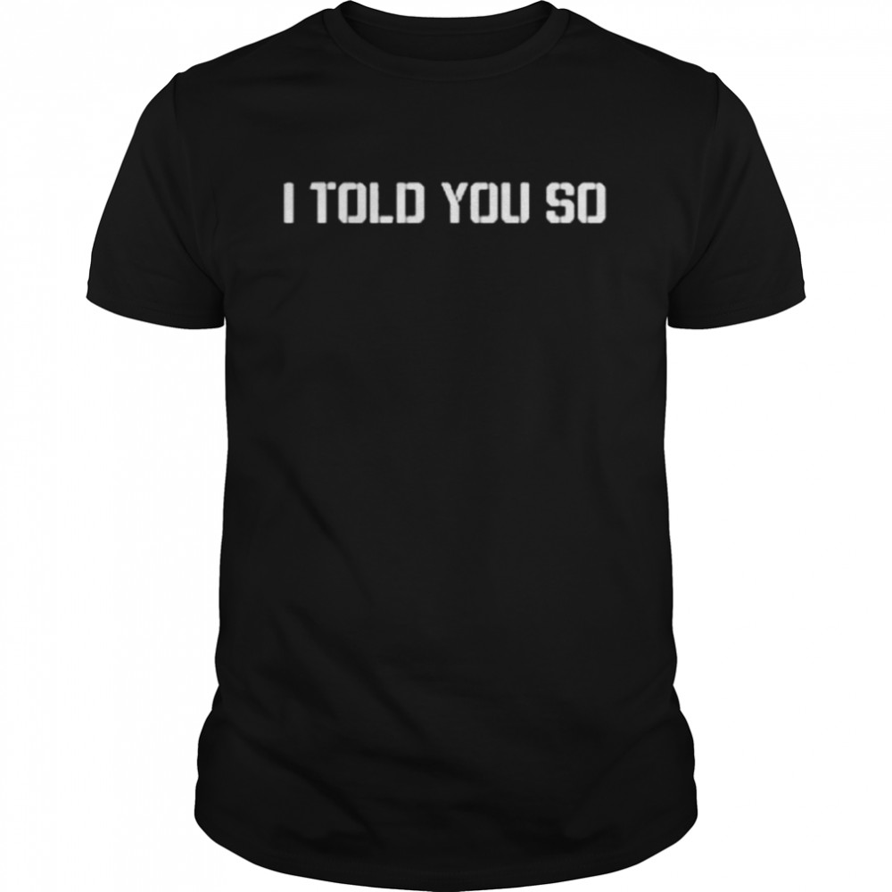 I told you so 2022 shirt