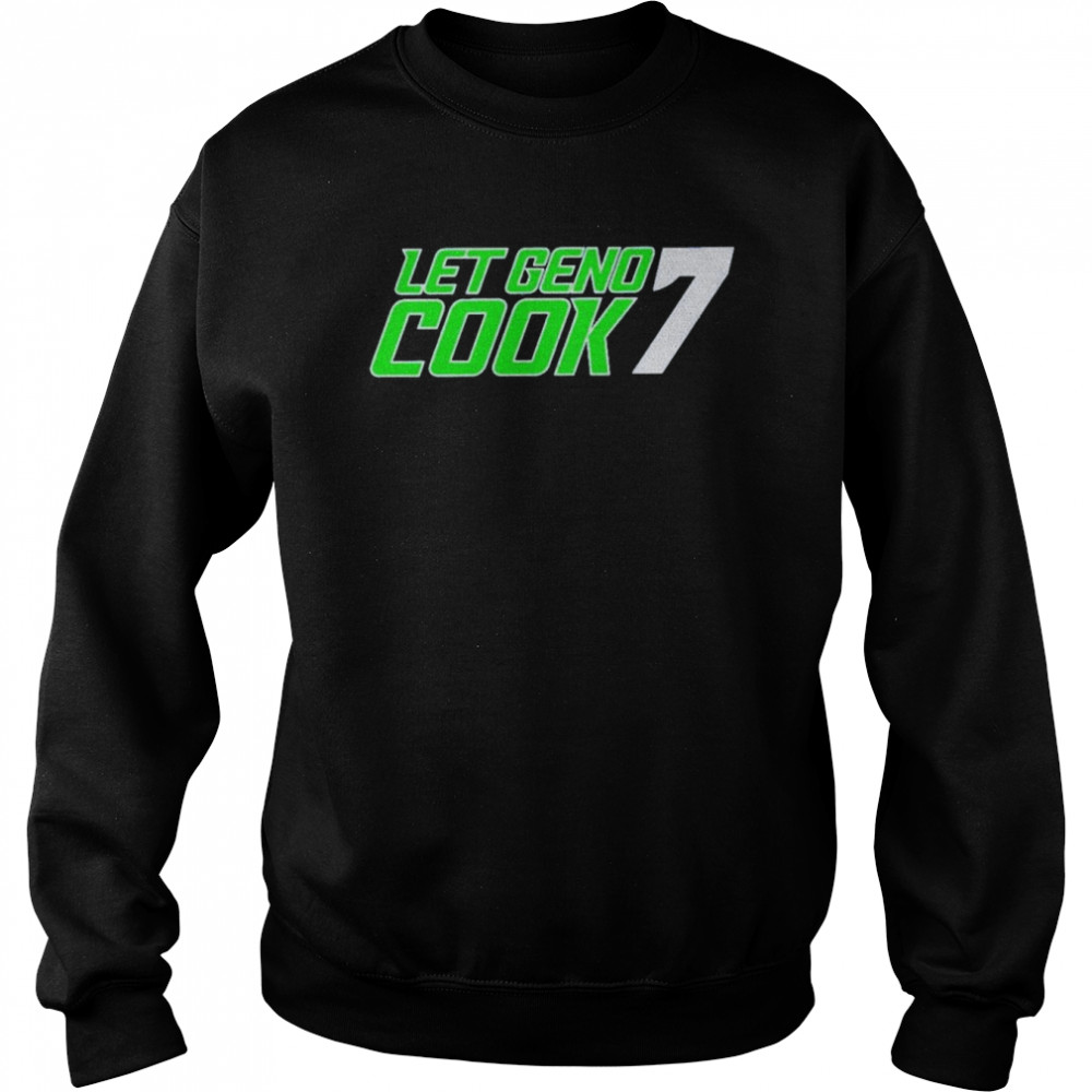 Let Geno Cook 7 Shirt Unisex Sweatshirt