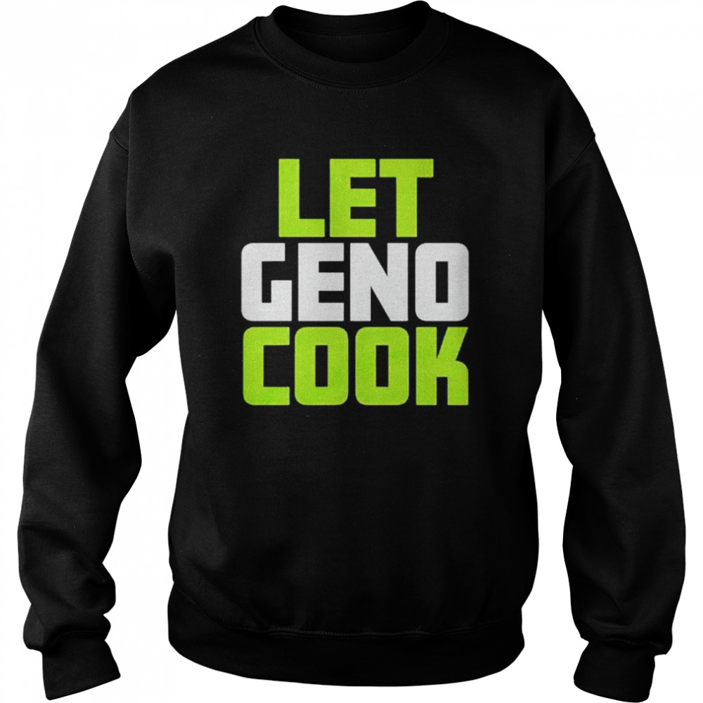 Let Geno Cook Shirt Unisex Sweatshirt