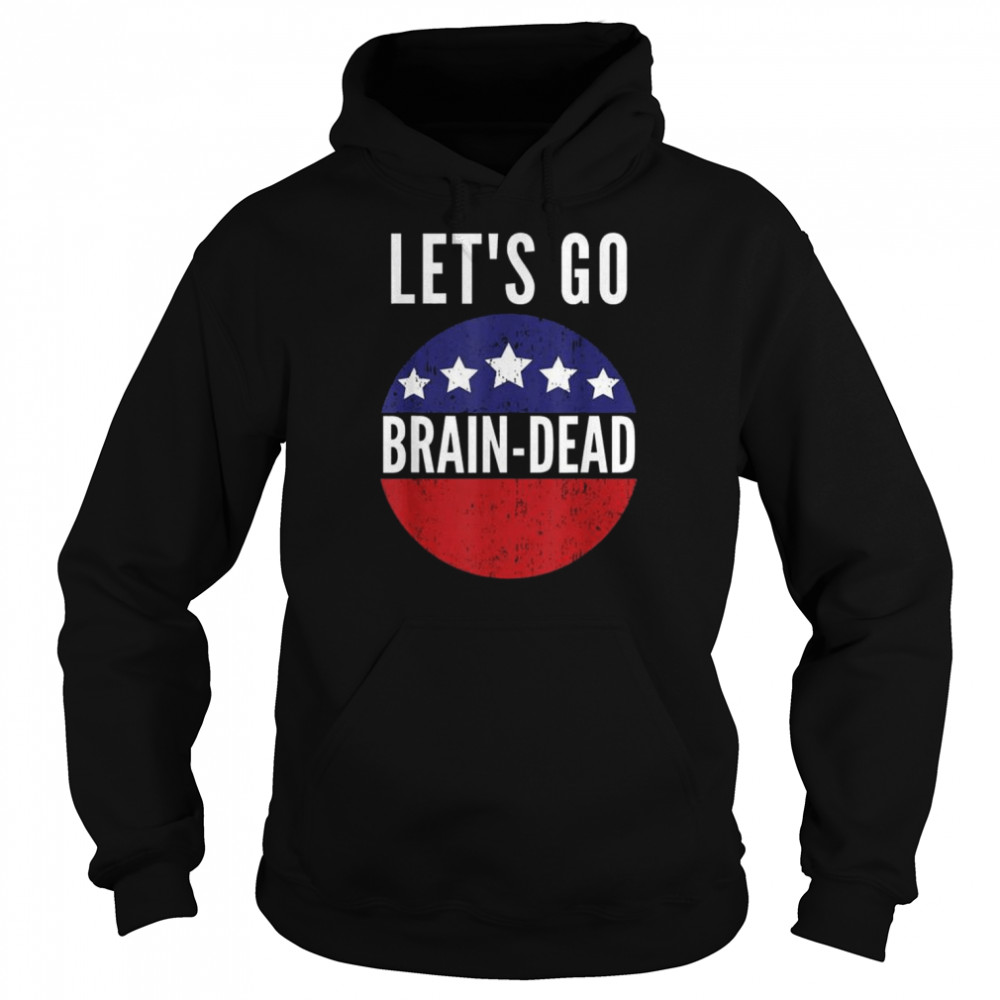 Let’s Go Brain Dead Pro Democrat Shirt Unisex Hoodie